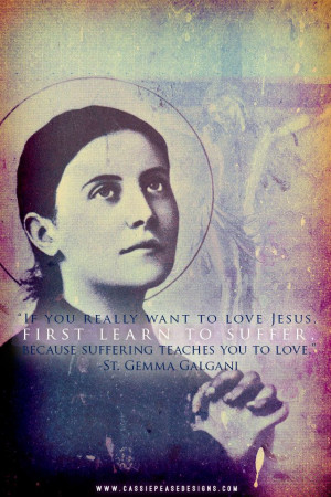 ... to suffer because suffering teaches you to love.