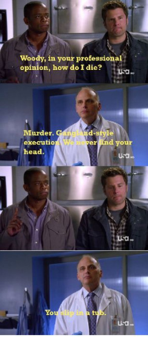 Psych. I love Woody! He is too awesome