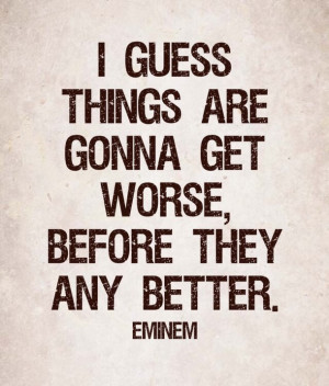 better, broken, eminem, feeling, quotes, relationship, worse