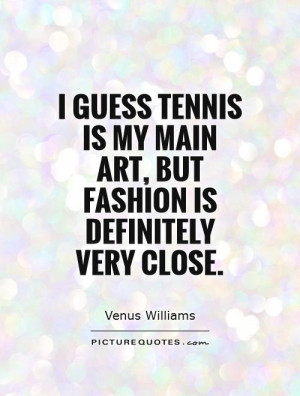 tennis sayings and quotes i guess is my main art