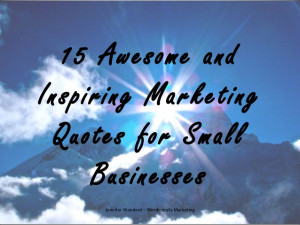 15 awesome and inspiring marketing quotes for small businesses