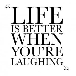 Life is better when you're laughing Picture Quote #3