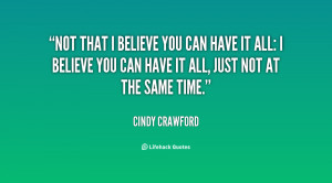 Not that I believe you can have it all: I believe you can have it all ...