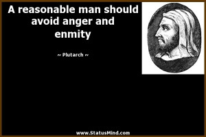 ... man should avoid anger and enmity - Plutarch Quotes - StatusMind.com