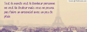 Tout le monde veut le bonheur, personne ne veut la douleur, mais vous ...