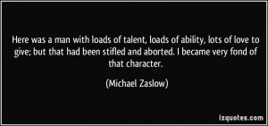 Here was a man with loads of talent, loads of ability, lots of love to ...