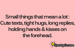 Small Things That Mean A Lot: Cute Texts, Tight Hugs, Long Replies ...