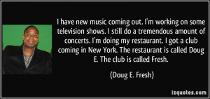 ... restaurant is called Doug E. The club is called Fresh. - Doug E. Fresh
