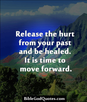 ... The Hurt From Your Past And Be Healed. It Is Time To Move Forwad