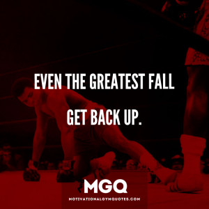 Even the greatest fall – get back up!