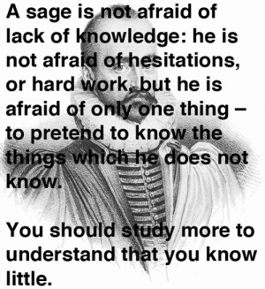 sage is not afraid of lack of knowledge: he is not afraid of ...