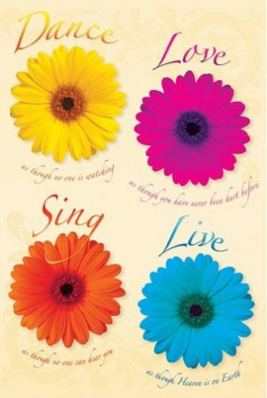 Dance, Love, Sing, Live - Inspirational Quotes