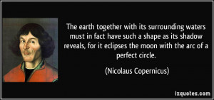... the moon with the arc of a perfect circle. - Nicolaus Copernicus