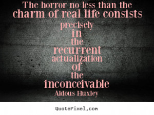 Life quotes - The horror no less than the charm of real life consists ...