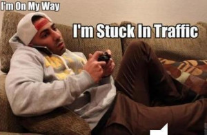 Categories » Gaming » I'm on my way I'm Stuck in Traffic