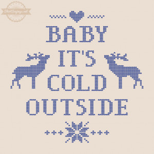 Baby It's Cold Outside (close up) by ShirtSayings