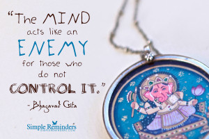 The mind acts like an enemy for those who do not control it ...