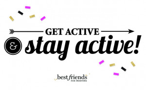 Stay active, get active!