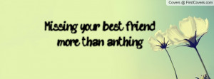 Missing Your Best Friend Quotes