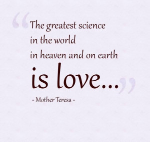 The Greatest Science In The World In Heaven And On Earth Is Love