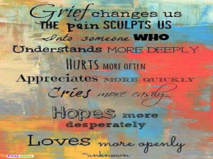 Grief changes us. The pain sculpts us into someone understands more ...