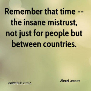 Remember that time -- the insane mistrust, not just for people but ...