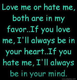 Funny Love Quotes - Love me or hate me.