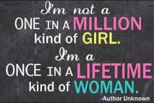 Girl Quotes : I'm not a one in a million kind of girl I'm a Once in a ...
