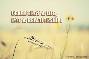 Death Ends A Life Not A Relationship