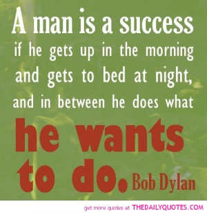 man-is-a-success-does-what-wants-to-bob-dylan-quotes-sayings ...