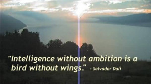 Intelligence Without Ambition Is A Bird Without Wings