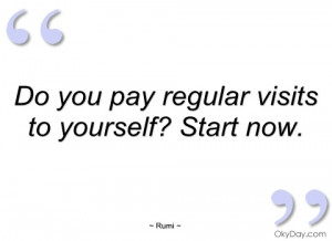 do you pay regular visits to yourself rumi