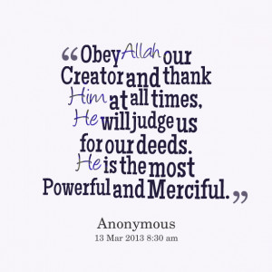 Quotes Picture: obey allah our creator and thank him at all times, he ...