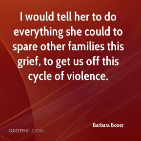 Barbara Boxer - I would tell her to do everything she could to spare ...