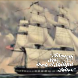 Quotes Picture: a smooth sea never made a skillful sailor