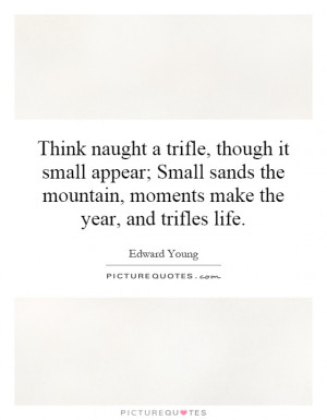 ... mountain, moments make the year, and trifles life. Picture Quote #1
