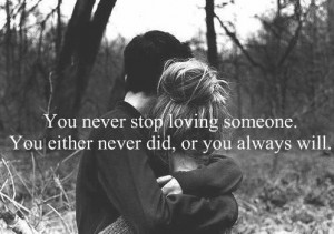 Stop Loving Someone, You Either Never Did Or You Always Will: Quote ...