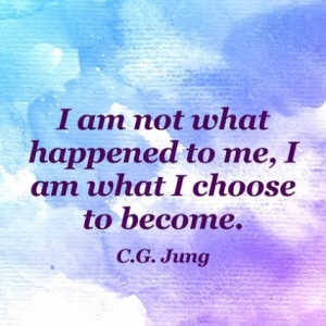 am not what happened to me i am what i choose to become c g jung