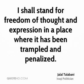 Jalal Talabani - I shall stand for freedom of thought and expression ...