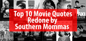 Heaton: Top 10 Movie Quotes Redone by Southern Mommas