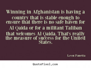 Leon Panetta Quotes - Winning in Afghanistan is having a country that ...