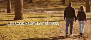 ... loneliness?” I questioned. “I will never leave you or forsake you