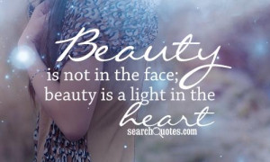 beauty is not in the face beaty is a light in the heart