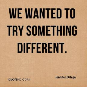 Jennifer Ortega - We wanted to try something different.