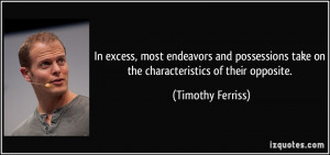 In excess, most endeavors and possessions take on the characteristics ...