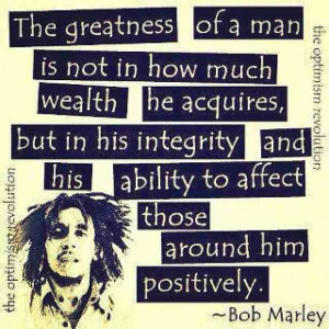 The greatness of a man is not in how much wealth he acquires, but in ...