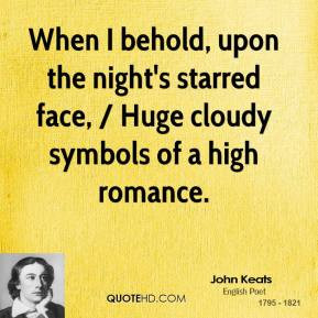 When I behold, upon the night's starred face, / Huge cloudy symbols of ...