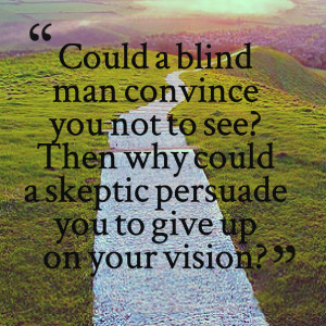 29979-could-a-blind-man-convince-you-not-to-see-then-why-could-a.png