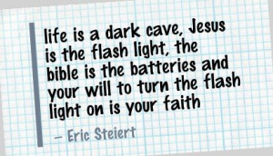 Life Is a Dark Cave ~ Faith Quote