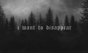 want to disappear